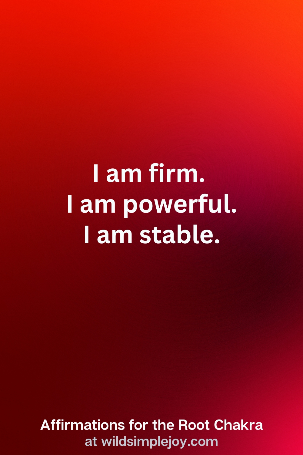 Vertical Pin Image with red background and text overlay that reads I am firm. I am powerful. I am stable. Affirmations for the Root Chakra at wildsimplejoy.com