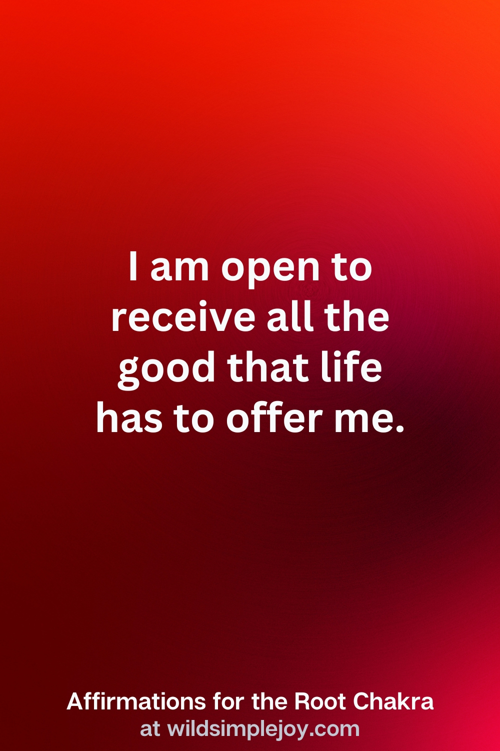 Vertical Pin Image with red background and text overlay that reads I am open to receive all the good that life has to offer me. Affirmations for the Root Chakra at wildsimplejoy.com