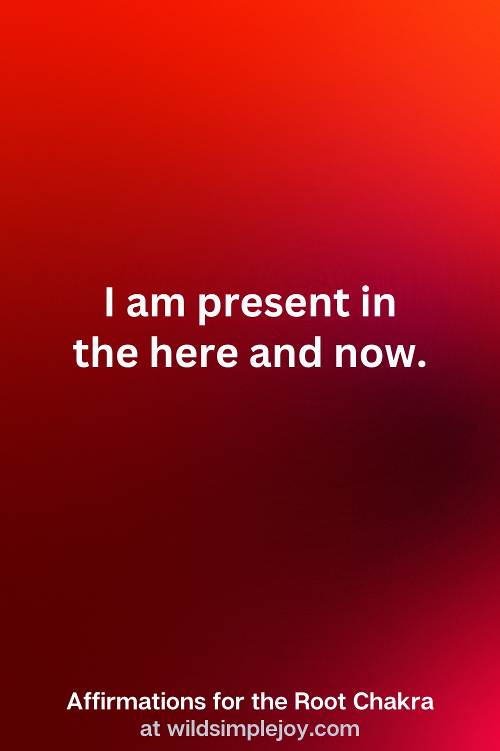 Vertical Pin Image with red background and text overlay that reads I am present in the here and now. Affirmations for the Root Chakra at wildsimplejoy.com