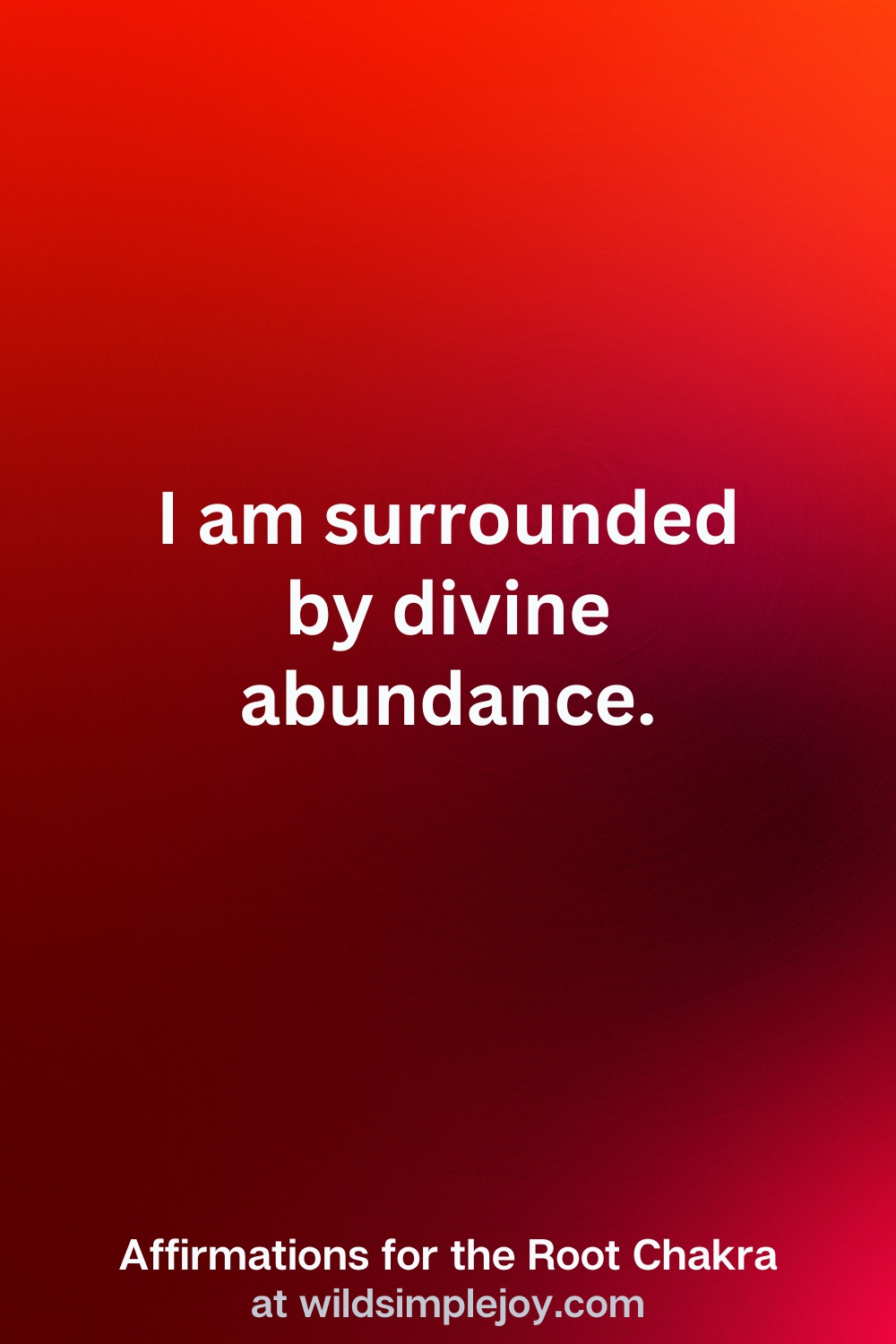 Vertical Pin Image with red background and text overlay that reads I am surrounded by divine abundance. Affirmations for the Root Chakra at wildsimplejoy.com