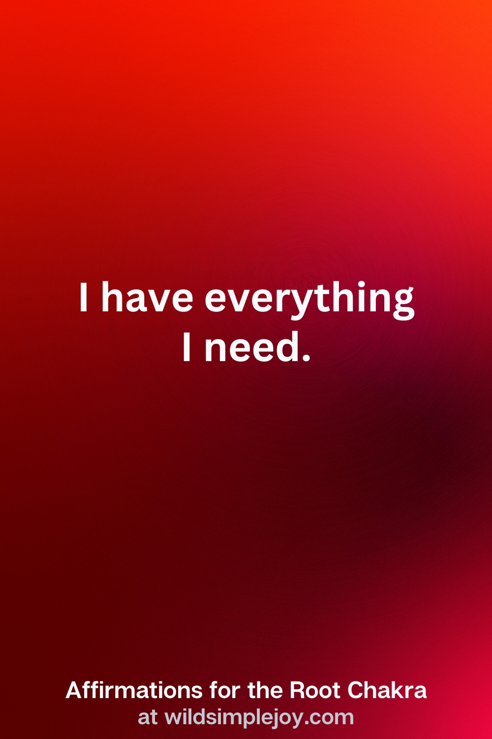 Vertical Pin Image with red background and text overlay that reads I have everything I need. Affirmations for the Root Chakra at wildsimplejoy.com