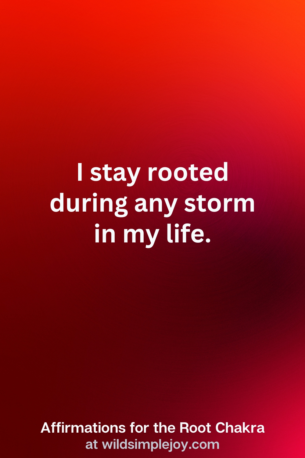 Vertical Pin Image with red background and text overlay that reads I stay rooted during any storm in my life. Affirmations for the Root Chakra at wildsimplejoy.com