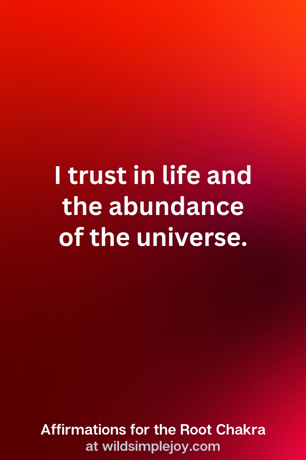 Vertical Pin Image with red background and text overlay that reads I trust in life and the abundance of the universe. Affirmations for the Root Chakra at wildsimplejoy.com