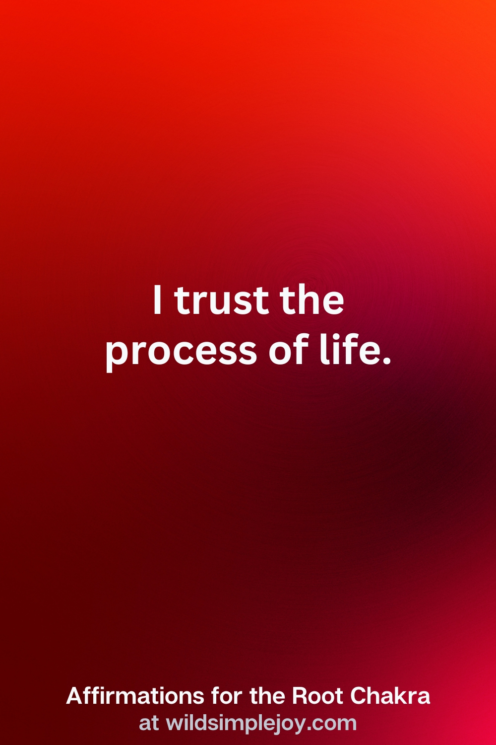 Vertical Pin Image with red background and text overlay that reads I trust the process of life. Affirmations for the Root Chakra at wildsimplejoy.com