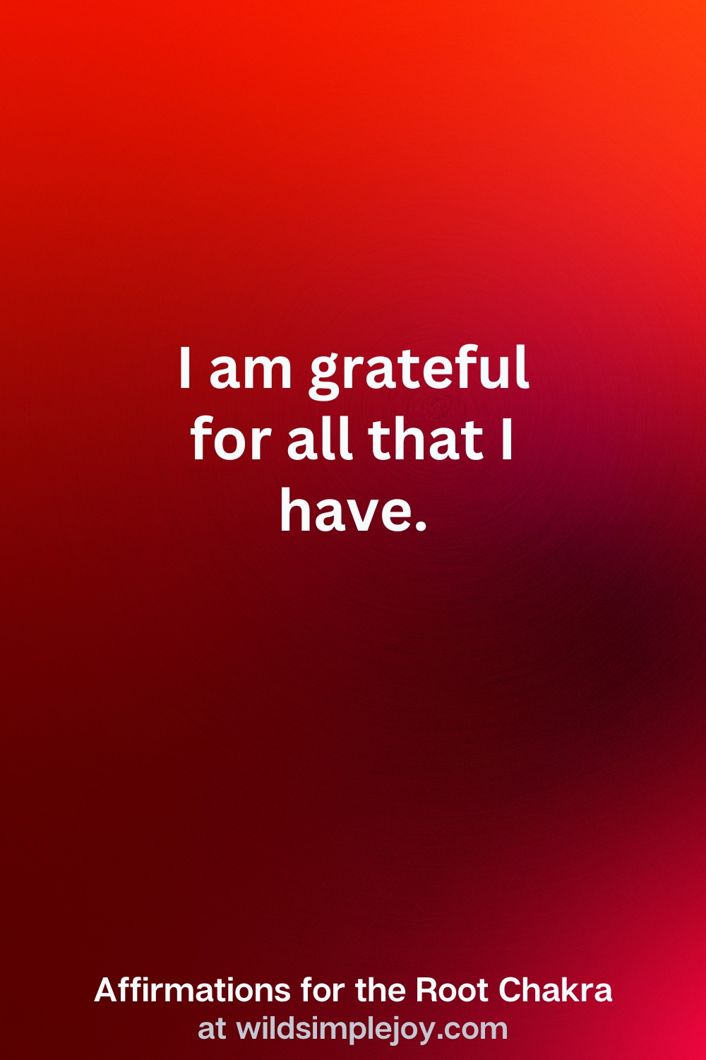 Vertical Pin Image with red background and text overlay that reads Iam grateful for all that I have. Affirmations for the Root Chakra at wildsimplejoy.com