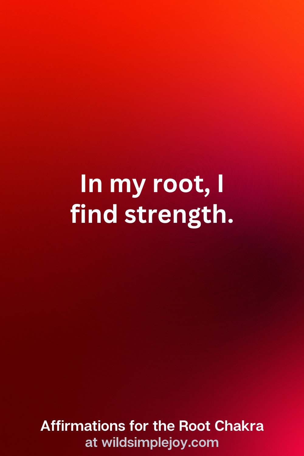 Vertical Pin Image with red background and text overlay that reads In my root, I find strength. Affirmations for the Root Chakra at wildsimplejoy.com