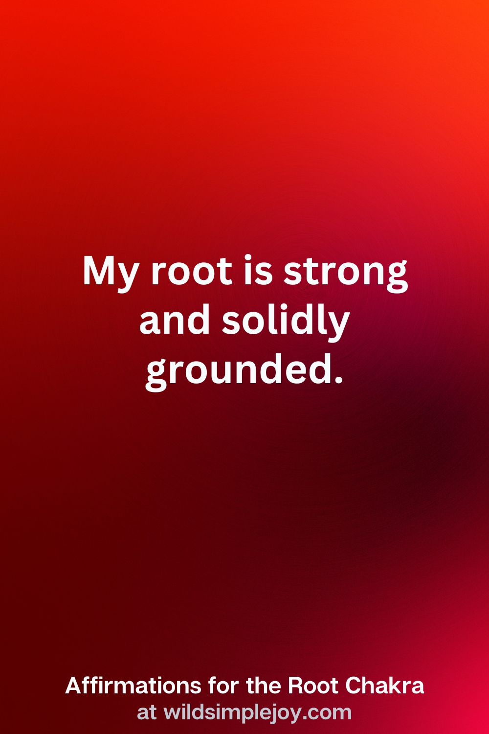 Vertical Pin Image with red background and text overlay that reads My root is strong and solidly grounded. Affirmations for the Root Chakra at wildsimplejoy.com