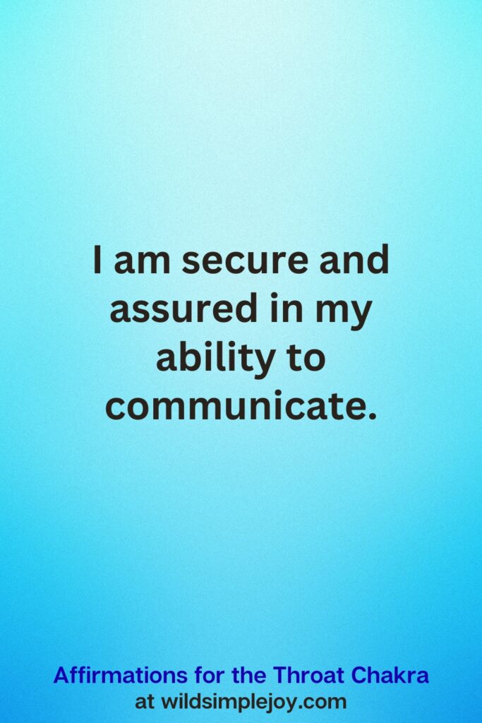 Vertical Pin image on teal blue background with text overlay, I am secure and assured in my ability to communicate. Affirmations for the Throat Chakra at wildsimplejoy.com