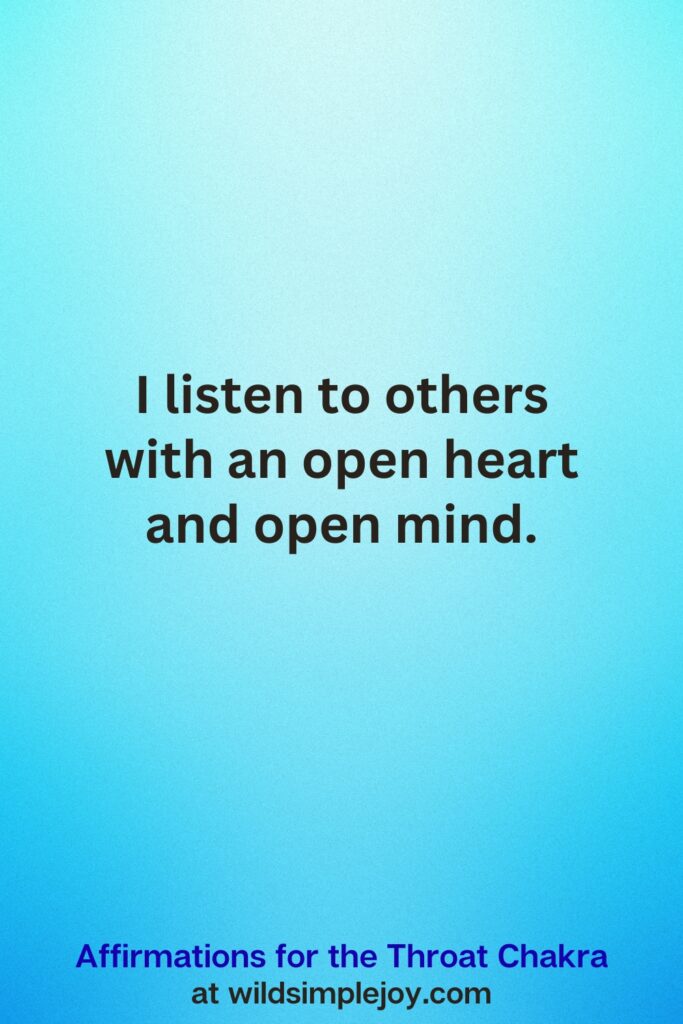 Vertical Pin image on teal blue background with text overlay, I listen to others with an open heart and open mind. Affirmations for the Throat Chakra at wildsimplejoy.com