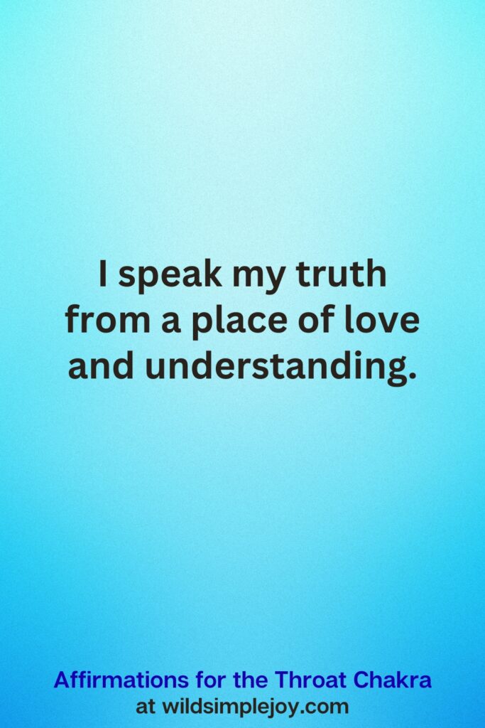 Vertical Pin image on teal blue background with text overlay, I speak my truth from a place of love and understanding. Affirmations for the Throat Chakra at wildsimplejoy.com