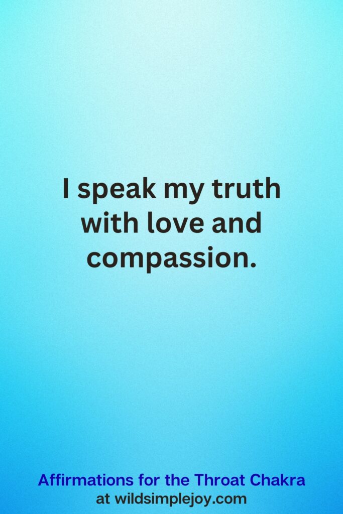 Vertical Pin image on teal blue background with text overlay, I speak my truth with love and compassion. Affirmations for the Throat Chakra at wildsimplejoy.com