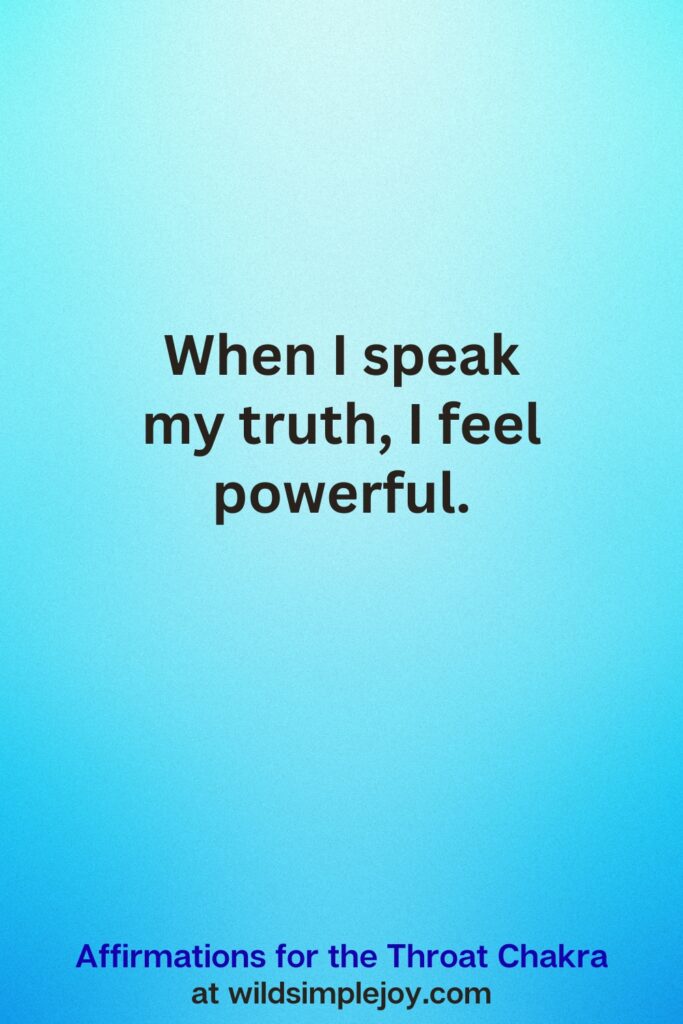 Vertical Pin image on teal blue background with text overlay, When I speak my truth, I feel powerful. Affirmations for the Throat Chakra at wildsimplejoy.com