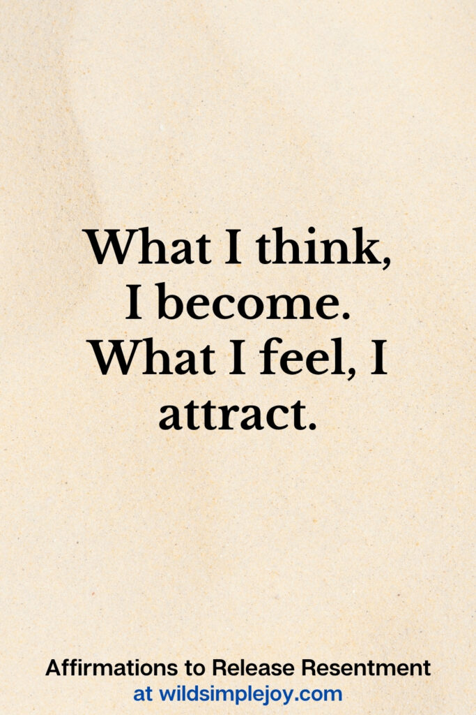 Vertical Pinterest Image with sand background and text overlay that reads What I think, I become. What I feel, I attract Affirmations to release resentment at wildsimplejoy.com