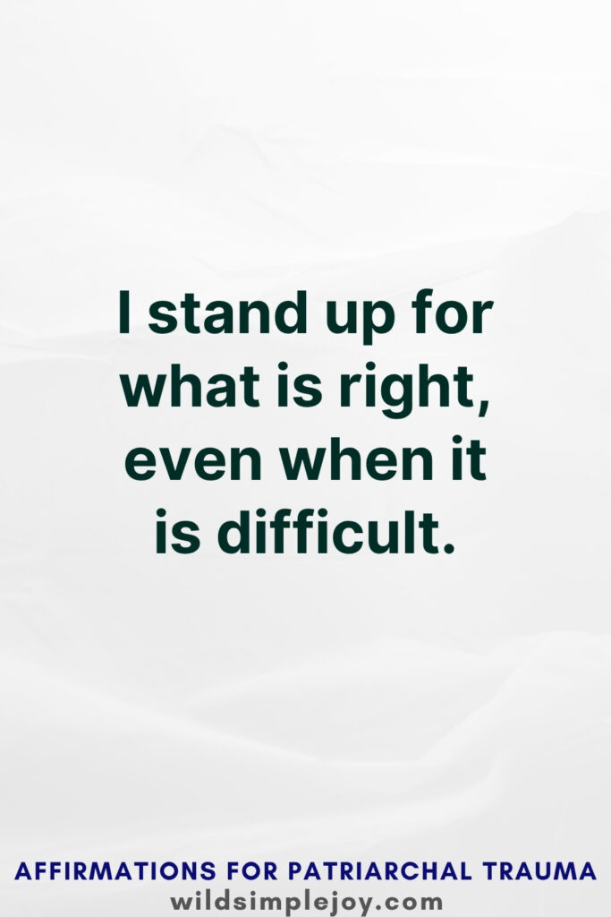 Vertical Pinterest Image with white background and text overlay that reads I stand up for what is right even when it is difficult More Affirmations for Patriarchal Trauma at wildsimplejoy.com