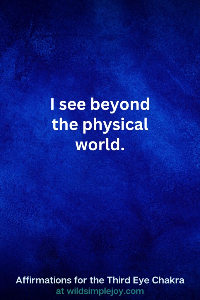 Vertical pin image on dark blue background with text overlay, I see beyond the physical world. Third Eye Chakra Affirmations at wildsimplejoy.com