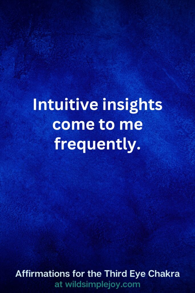 Vertical pin image on dark blue background with text overlay, Intuitive insights come to me frequently.Third Eye Chakra Affirmations at wildsimplejoy.com