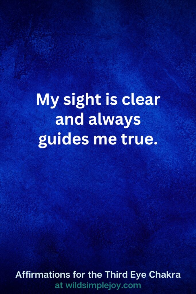 Vertical pin image on dark blue background with text overlay, My sight is clear and always guides me true. Third Eye Chakra Affirmations at wildsimplejoy.com