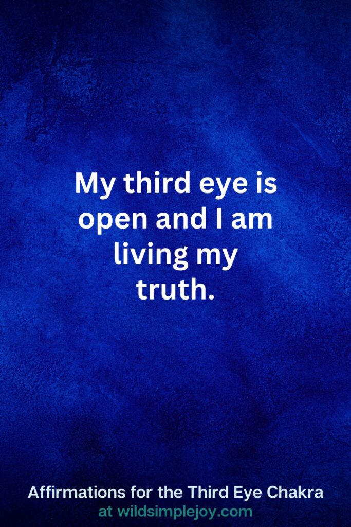 Vertical pin image on dark blue background with text overlay, My third eye is open and I am living my truth! Third Eye Chakra Affirmations at wildsimplejoy.com