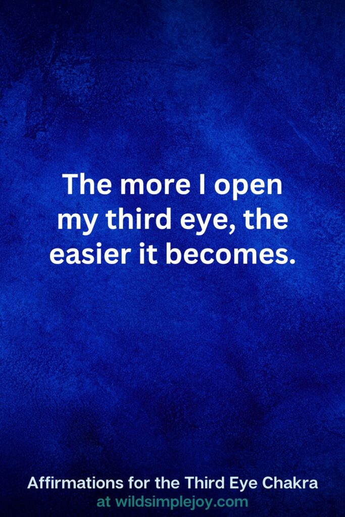 Vertical pin image on dark blue background with text overlay, The more I open my third eye, the easier it becomes. Third Eye Chakra Affirmations at wildsimplejoy.com