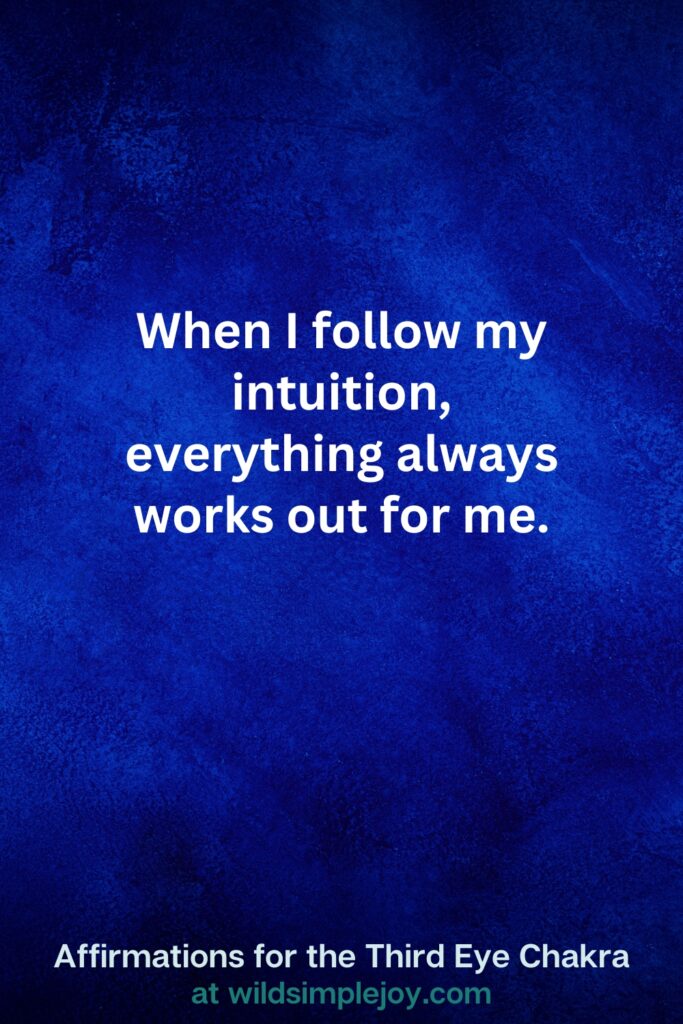 Vertical pin image on dark blue background with text overlay, When I follow my intuition, everything always works out. Third Eye Chakra Affirmations at wildsimplejoy.com