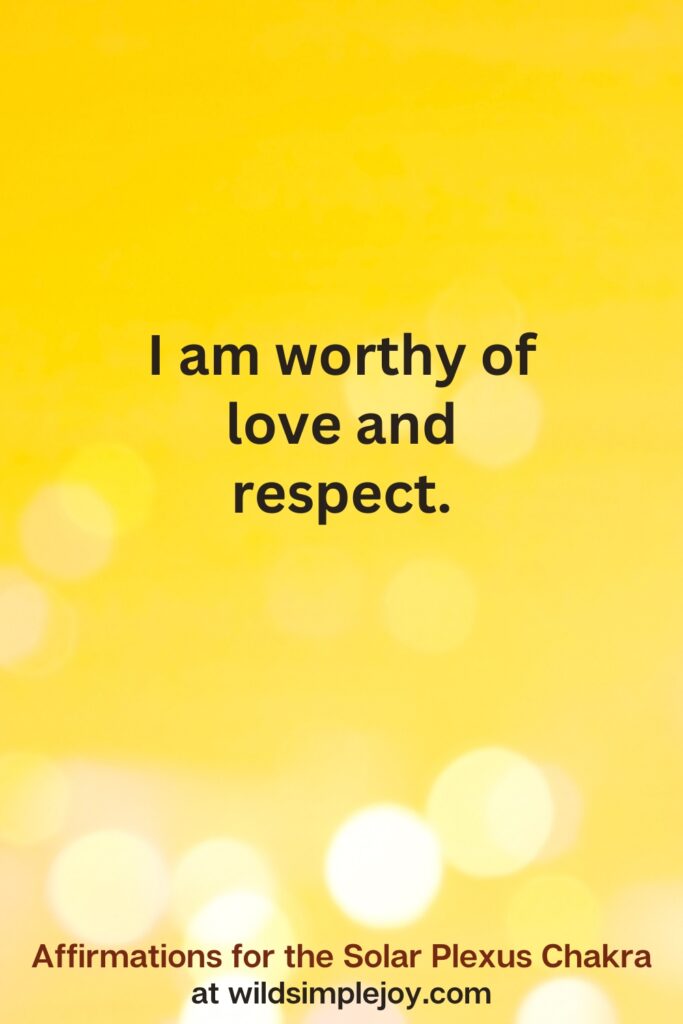 Vertical pin image with yellow background and text overlay that reads I am worthy of love and respect. Solar Plexus Chakra Affirmations at wildsimplejoy.com