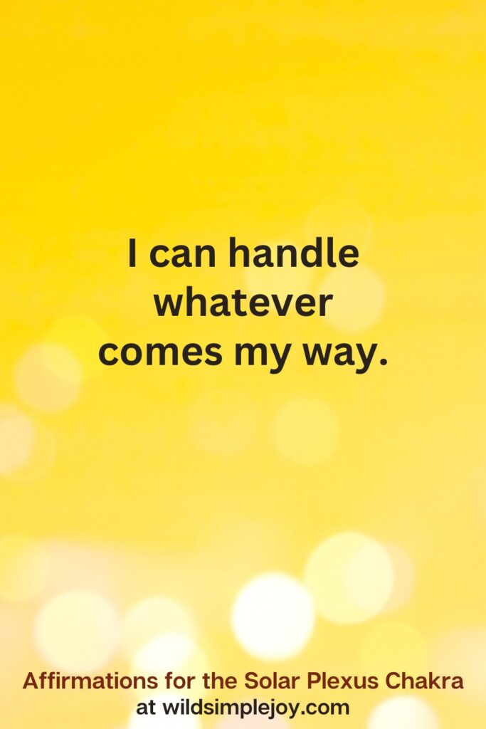 Vertical pin image with yellow background and text overlay that reads I can handle whatever comes my way. Affirmations for the Solar Plexus Chakra at wildsimplejoy.com