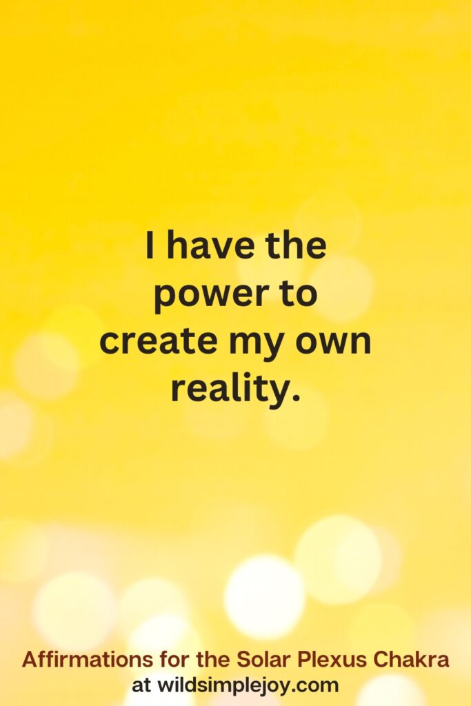 Vertical pin image with yellow background and text overlay that reads I have the power to create my own reality. Affirmations for the Solar Plexus Chakra at wildsimplejoy.com