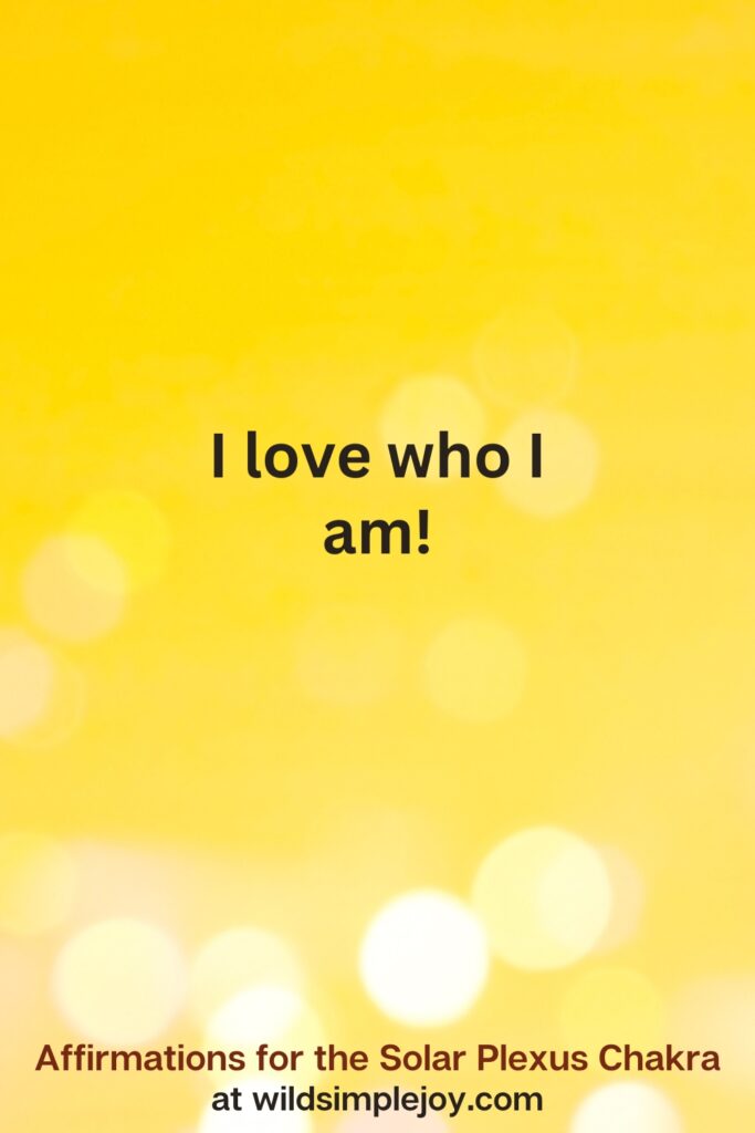 Vertical pin image with yellow background and text overlay that reads I love who I am! Affirmations for the Solar Plexus Chakra at wildsimplejoy.com