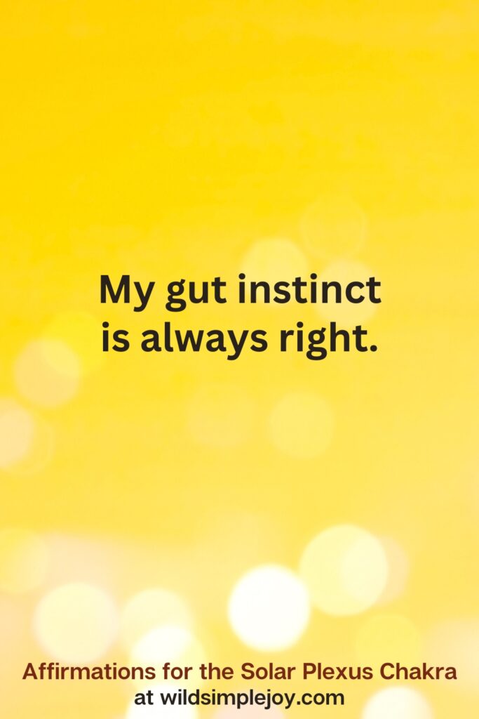Vertical pin image with yellow background and text overlay that reads My gut instinct is always right. Affirmations for the Solar Plexus Chakra at wildsimplejoy.com