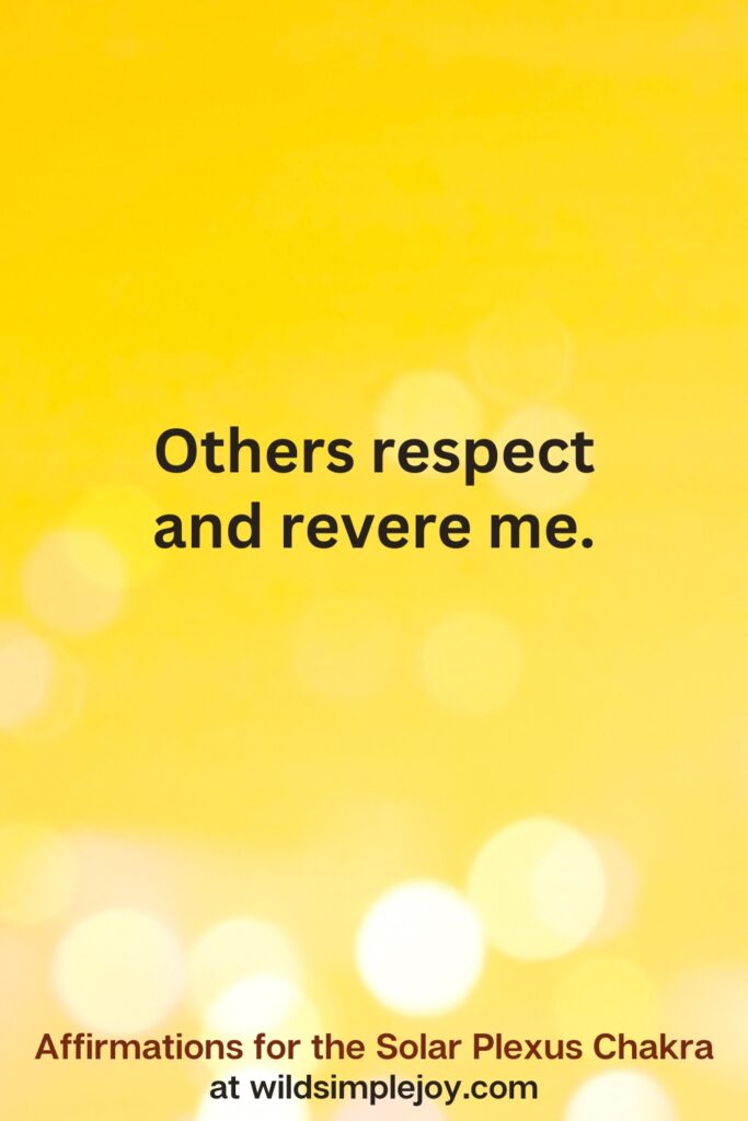 Vertical pin image with yellow background and text overlay that reads Others respect and revere me. Affirmations for the Solar Plexus Chakra at wildsimplejoy.com