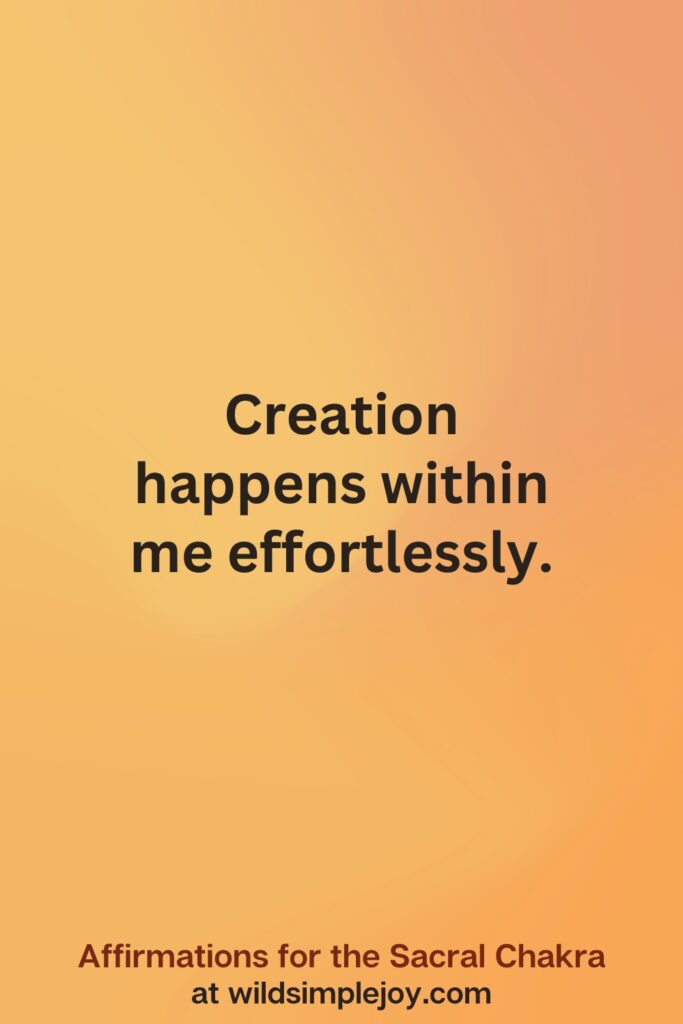 Vertical social media image on orange background with text overlay that reads Creation happens within me naturally. Affirmations for the Sacral Chakra at wildsimplejoy.com