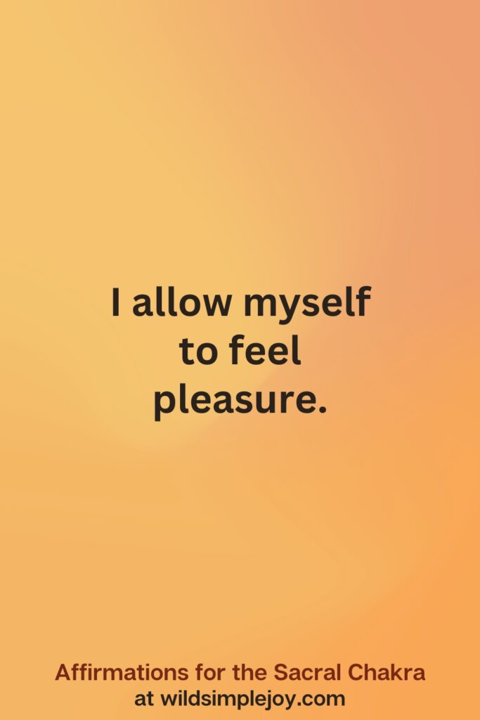 Vertical social media image on orange background with text overlay that reads I allow myself to feel pleasure. Affirmations for the Sacral Chakra at wildsimplejoy.com