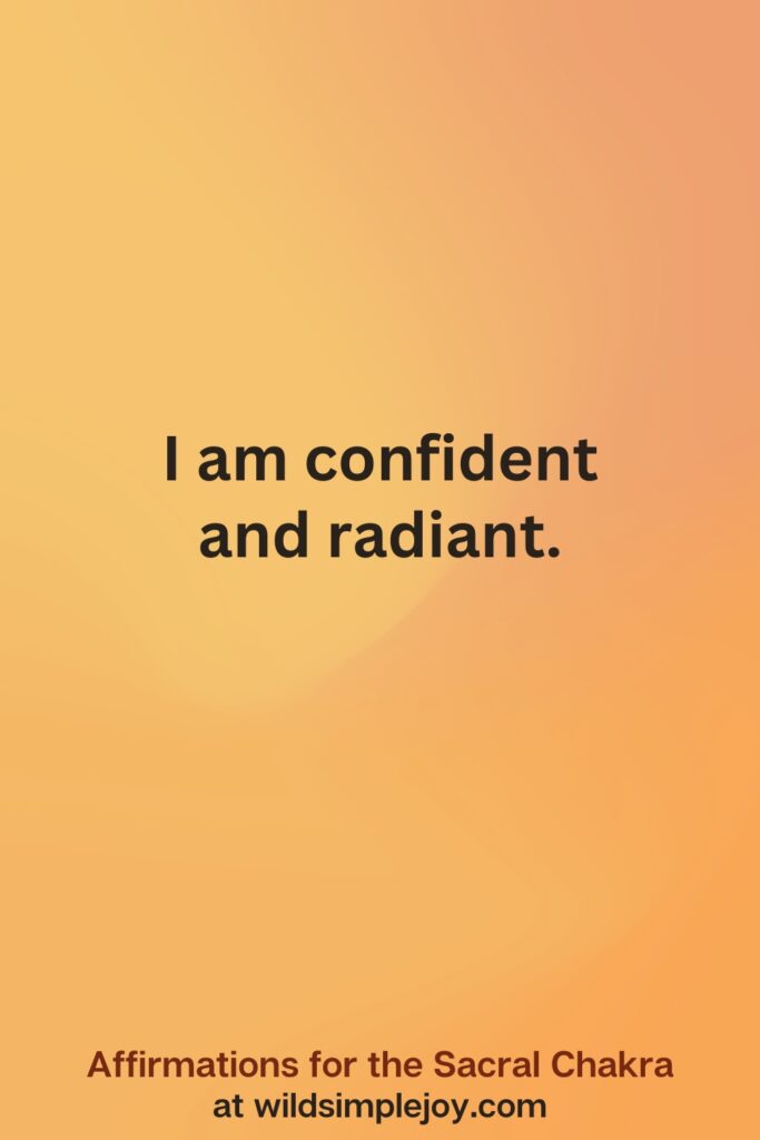 Vertical social media image on orange background with text overlay that reads I am confident and radiant. Affirmations for the Sacral Chakra at wildsimplejoy.com