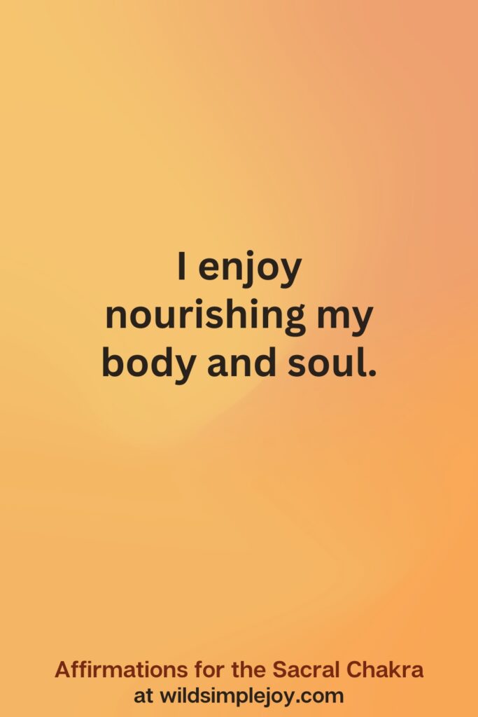 Vertical social media image on orange background with text overlay that reads I enjoy nourishing my body and soul. Affirmations for the Sacral Chakra at wildsimplejoy.com