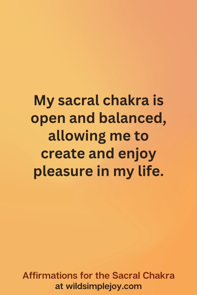 Vertical social media image on orange background with text overlay that reads My sacral chakra is open. Affirmations for the Sacral Chakra at wildsimplejoy.com