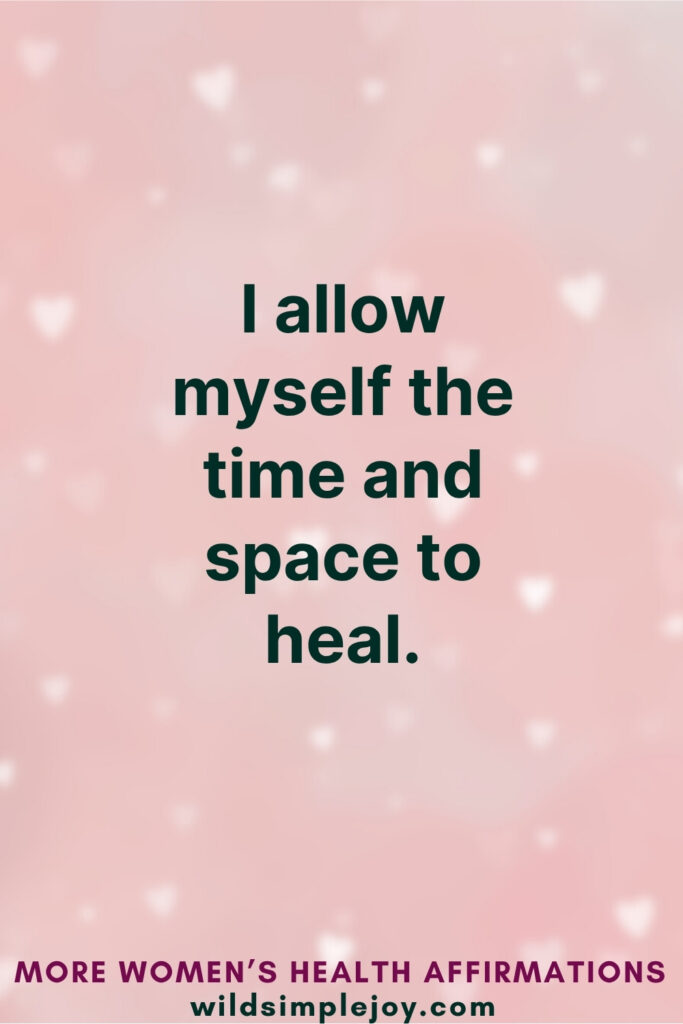 Vertical Pinterest Image on pink background with text overlay that reads I allow myself the time and space to heal More Affirmations for Women's Health at wildsimplejoy.com