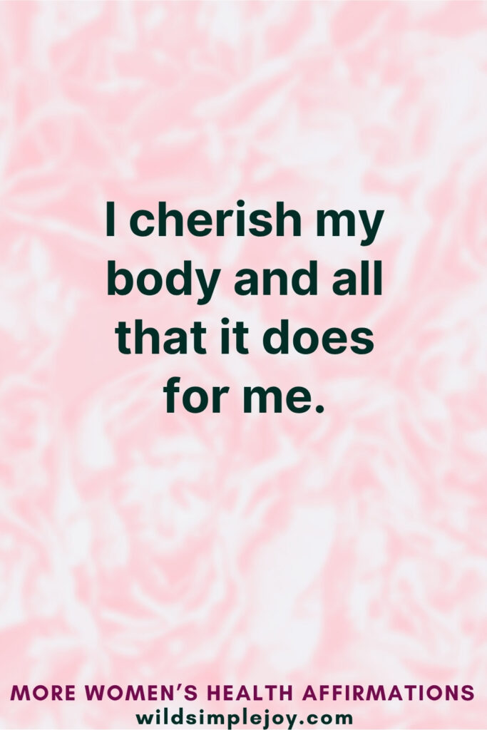 Vertical Pinterest Image on pink background with text overlay that reads I cherish my body and all that it does for me More Affirmations for Women's Health at wildsimplejoy.com
