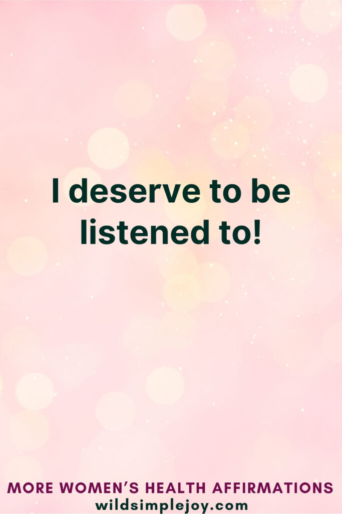 Vertical Pinterest Image on pink background with text overlay that reads I deserve to be listened to More Women's Health Affirmations at wildsimplejoy.com