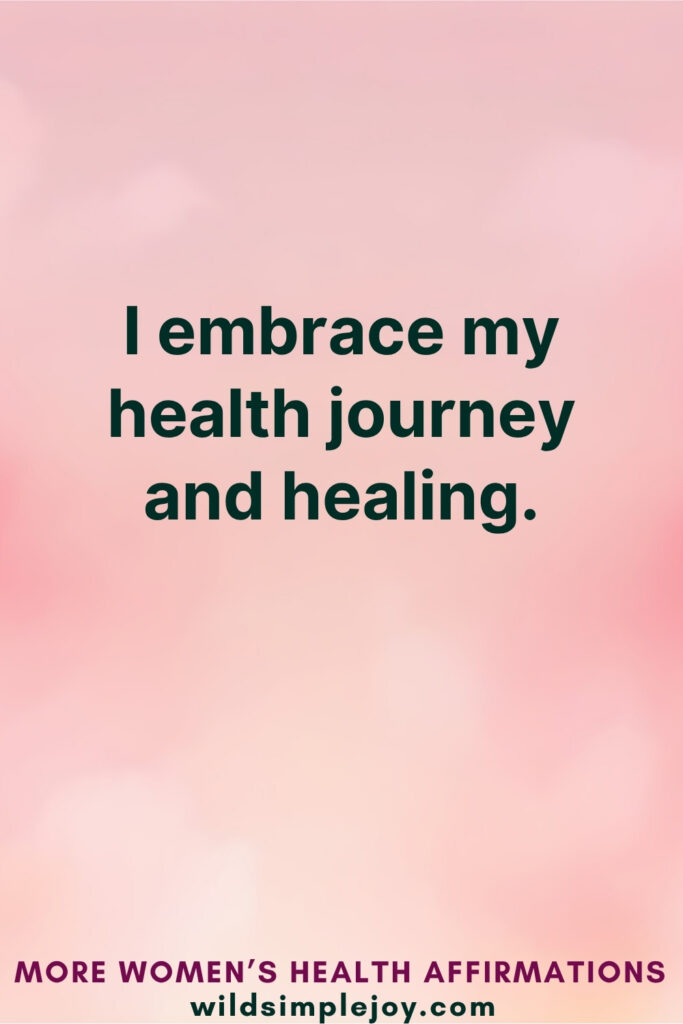 Vertical Pinterest Image on pink background with text overlay that reads I embrace my health journey and healing More Affirmations for Women's Health at wildsimplejoy.com
