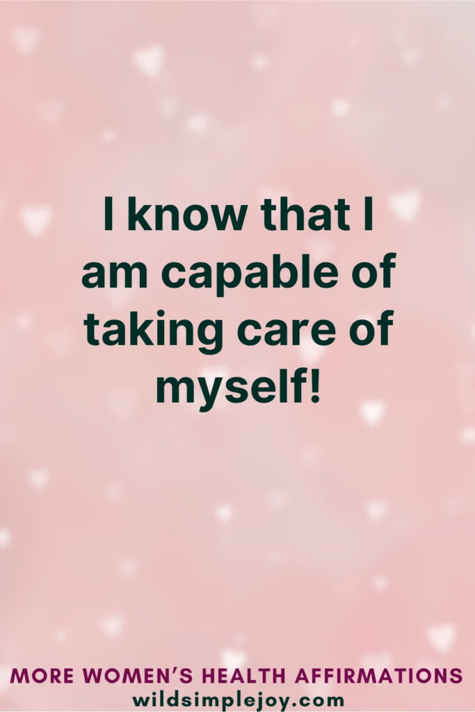 Vertical Pinterest Image on pink background with text overlay that reads I know that I am capable of taking care of myself More Affirmations for Women's Health at wildsimplejoy.com
