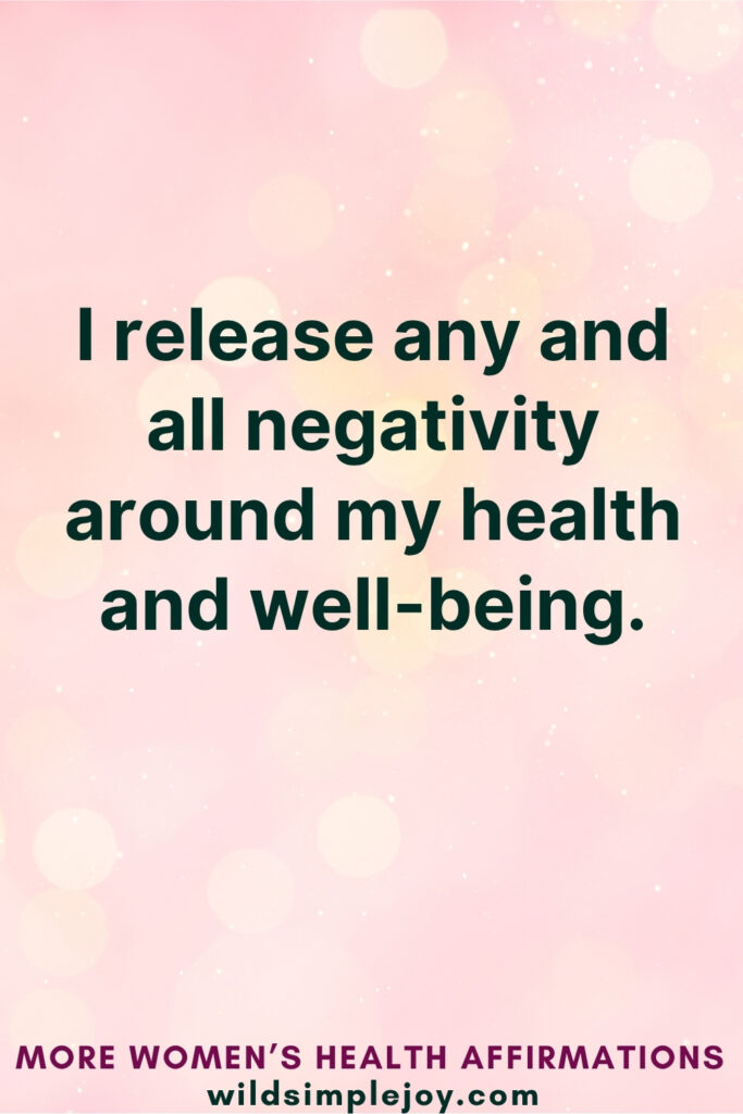 Vertical Pinterest Image on pink background with text overlay that reads I release any and all negativity around my health and well-beingMore Women's Health Affirmations at wildsimplejoy.com
