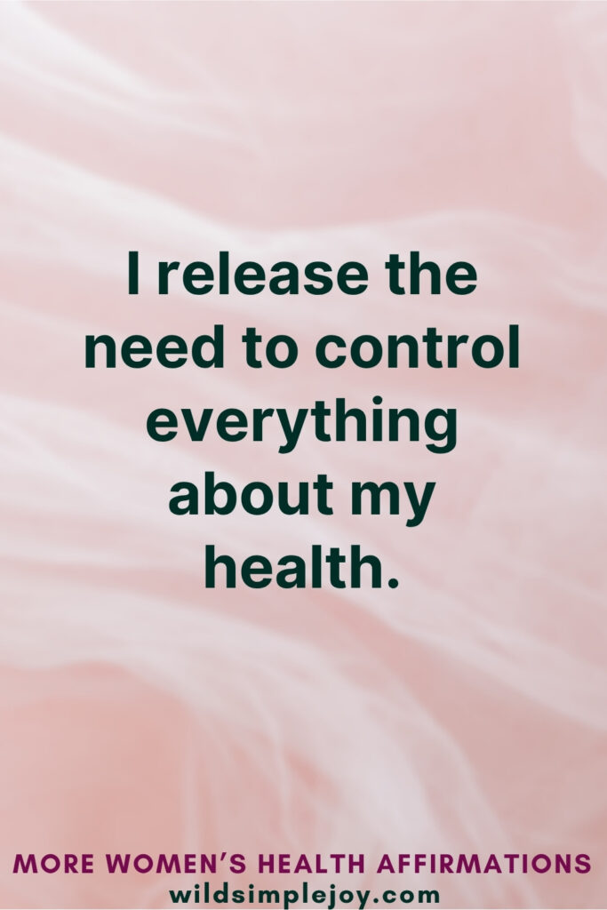 Vertical Pinterest Image on pink background with text overlay that reads I release the need to control everything about my health More Affirmations for Women's Health at wildsimplejoy.com