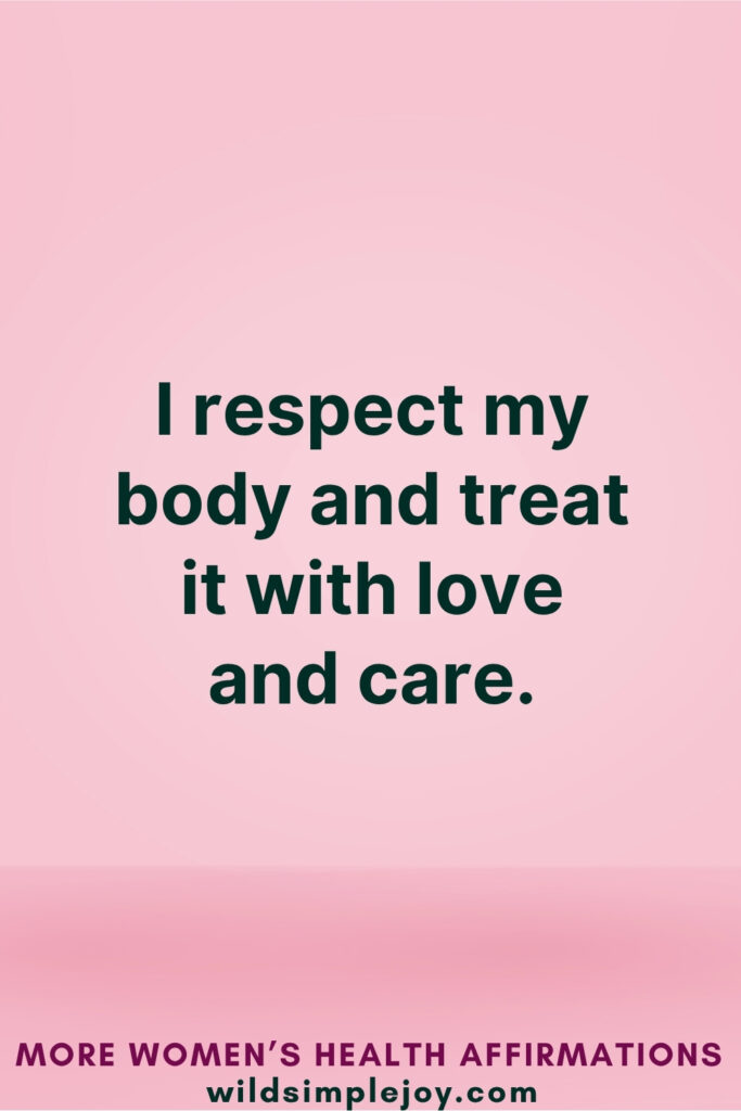 Vertical Pinterest Image on pink background with text overlay that reads I respect my body and treat it with love and care More Women's Health Affirmations at wildsimplejoy.com