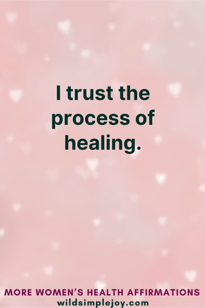 Vertical Pinterest Image on pink background with text overlay that reads I trust the process of healing More Affirmations for Women's Health at wildsimplejoy.com