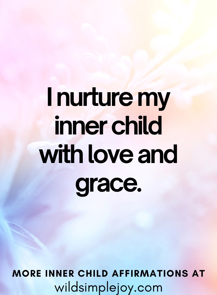 Affirm I nurture my inner child with love and grace