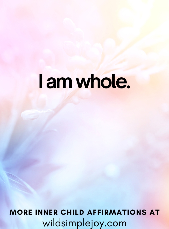 Affirmations for your inner child I am whole