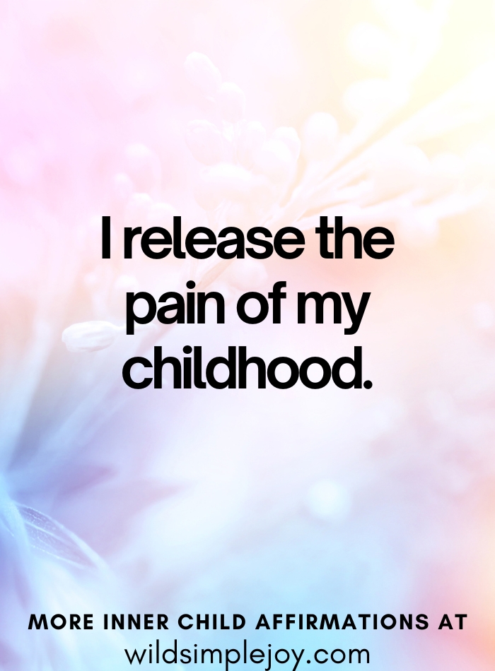 I release the pain of my childhood