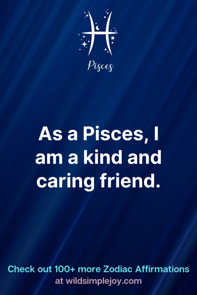 As a pisces I am a kind and caring friend