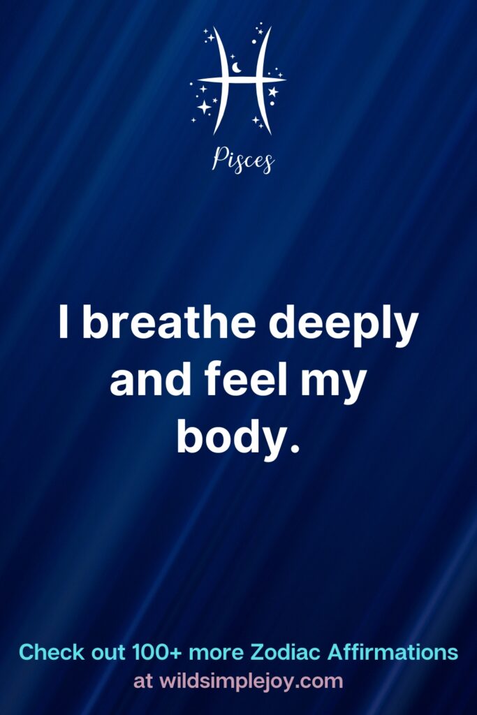 I breathe deeply and feel my body Pisces affirmation