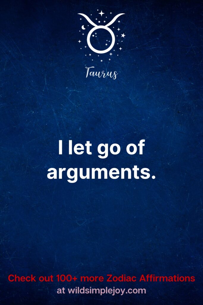 I let go of arguments. Check out 100+ more Zodiac affirmations at wildsimplejoy.com